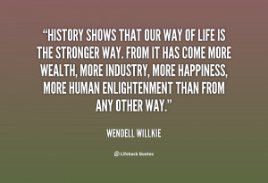 quote-Wendell-Willkie-history-shows-that-our-way-of-life-63274.png