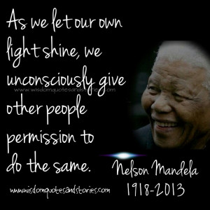As we let our own light shine, we unconsciously give other people ...