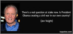 ... President Obama creating a civil war in our own country? - Jon Voight