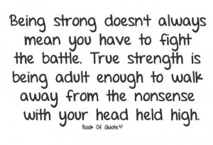 Being strong doesn't always mean you have to fight the battle. The ...