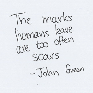 ... john green, leave, life, love, marks, quote, quotes, romantic, scars