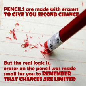 Pencils are made with erasers to give you second change. But the real ...