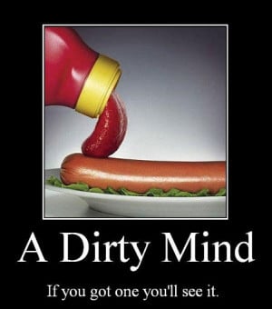 dirty mind is getting the best of you. hehehe