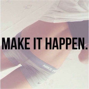 make. it. happen!!