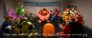 My favorite Wreck-It Ralph quote : “Ralph, you are BAD GUY, but this ...