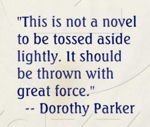 ... should be thrown with great force.' Dorothy Parker #quote #literature