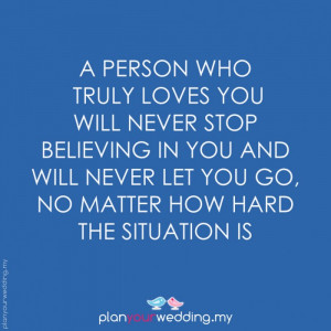 person who TRULY LOVES YOU will never stop believing in you and will ...