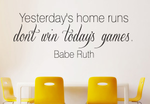 Yesterday's home - Babe Ruth... Wall Decal Quotes