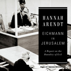 Eichmann in Jerusalem - A Report on the Banality of Evil - Hannah ...