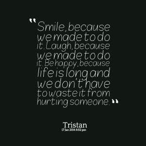 Quotes Picture: smile, because we made to do it laugh, because we made ...