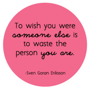 What about you? Have you ever wished to be someone else? Someone ...