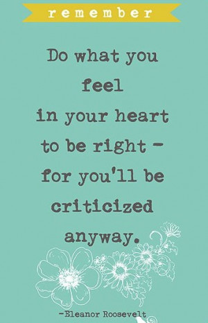 DO WHAT YOU FEEL IN YOUR HEART TO BE RIGHT