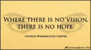 ... vision, hope, inspirational, consequences, George Washington Carver