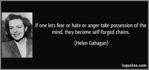 If one lets fear or hate or anger take possession of the mind, they ...