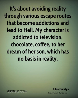 It's about avoiding reality through various escape routes that become ...