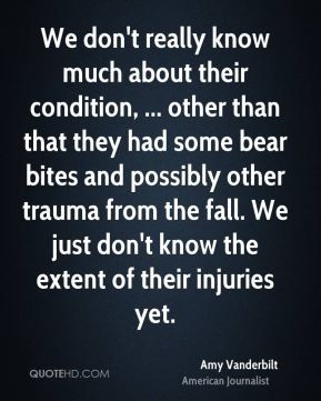 Amy Vanderbilt - We don't really know much about their condition ...
