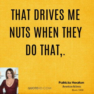 Drive Me Nuts Quotes