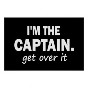 the Captain. Get over it - funny Posters