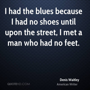 ... had no shoes until upon the street, I met a man who had no feet