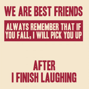 True Best Friend Will Pick You Up After They Laugh [Motto]