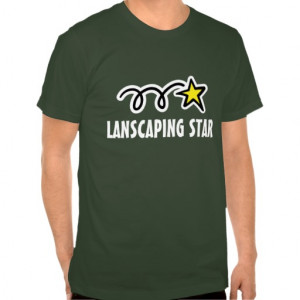 Landscaper t-shirt with funny landscaping quote