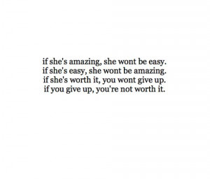 she s worth it you won t give up if you give up you re not worth it ...