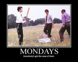 Do you have a case of the Mondays?
