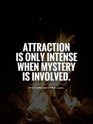 attraction is only intense when mystery is involved Picture Quote #1