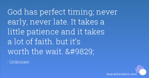 ... little patience and it takes a lot of faith. but it’s worth the wait