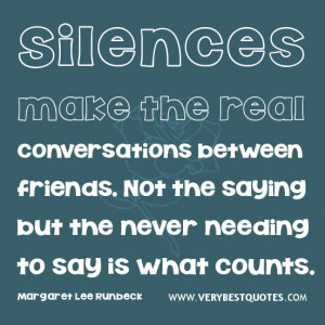 silence quotes, Silences make the real conversations between friends ...
