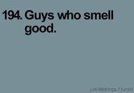 Guys who smell good!!!!