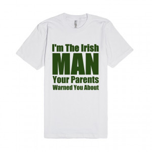 Description: I'm The Irish Man Your Parents Warned You About, humorous ...