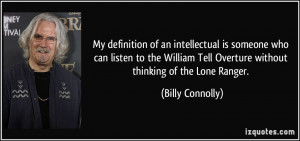 My definition of an intellectual is someone who can listen to the ...