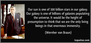 one of 100 billion stars in our galaxy. Our galaxy is one of billions ...