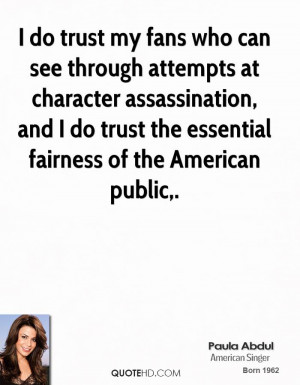 ... character assassination, and I do trust the essential fairness of the