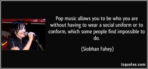 Pop music allows you to be who you are without having to wear a social ...
