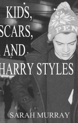 Kids Scars And Harry Styles...