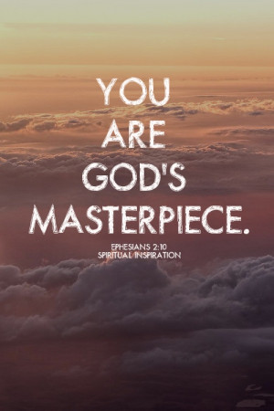 You are Gods masterpiece