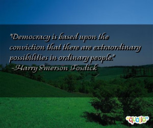 Democracy is based upon the conviction that there are extra ordinary ...