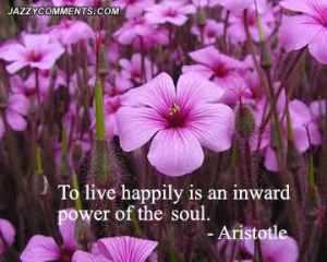 To Live Happily Is An Inward Power of The Soul ~ Happiness Quote