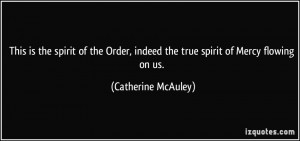 ... , indeed the true spirit of Mercy flowing on us. - Catherine McAuley