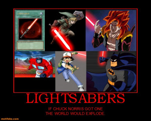 LIGHTSABERS - IF CHUCK NORRIS GOT ONE THE WORLD WOULD EXPLODE.