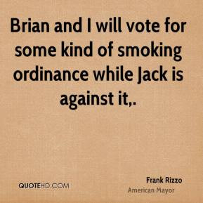 ... some kind of smoking ordinance while Jack is against it. - Frank Rizzo