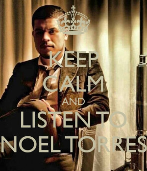 Keep Calm & Listen To Noel Torres