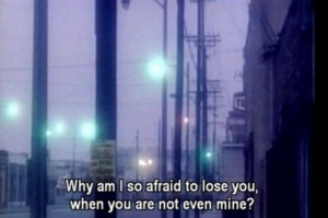 Why am I so afraid to lose you, when you are not even mine?