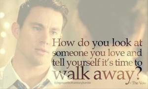 how do you look at someone you love and tell yourself its time to walk ...