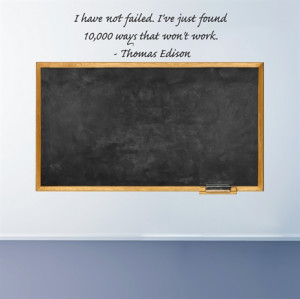 ... failed. I've just found 10,000 ways that won't work. - Thomas Edison