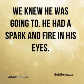 ... -benincasa-quote-we-knew-he-was-going-to-he-had-a-spark-and-fire.jpg