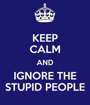 Quotes About Stupid People ...and ignore stupid people