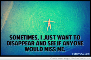 Sometimes I Just Want To Disappear
